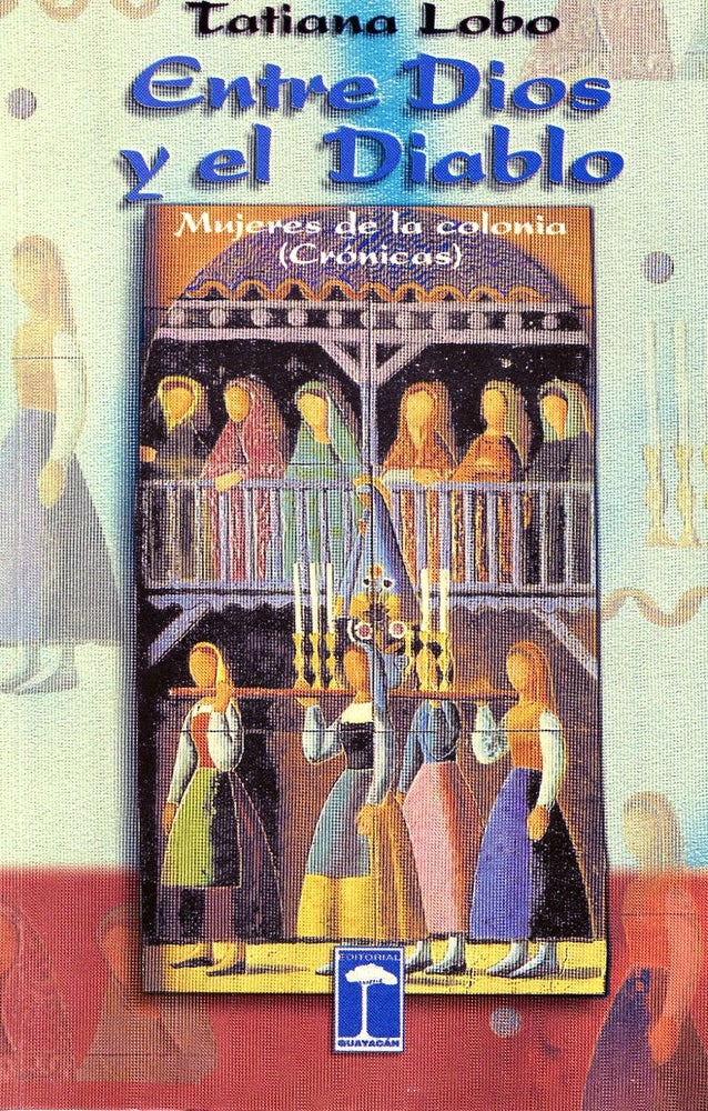 Item #CA19539 ENTRE DIOS Y EL DIABLO. Mujeres de la Colonia. Crónicas. Tatiana Lobo Wiehoff.