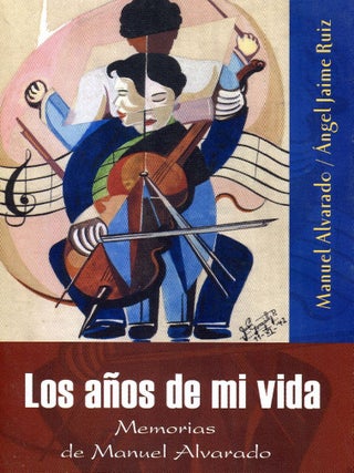 Item #CA29674 LOS AÑOS DE MI VIDA: MEMORIAS DE MANUEL ALVARADO. Angel Jaime Ruiz Garrido....